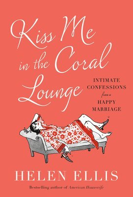 Helen Ellis - Kiss Me in the Coral Lounge, Inbunden