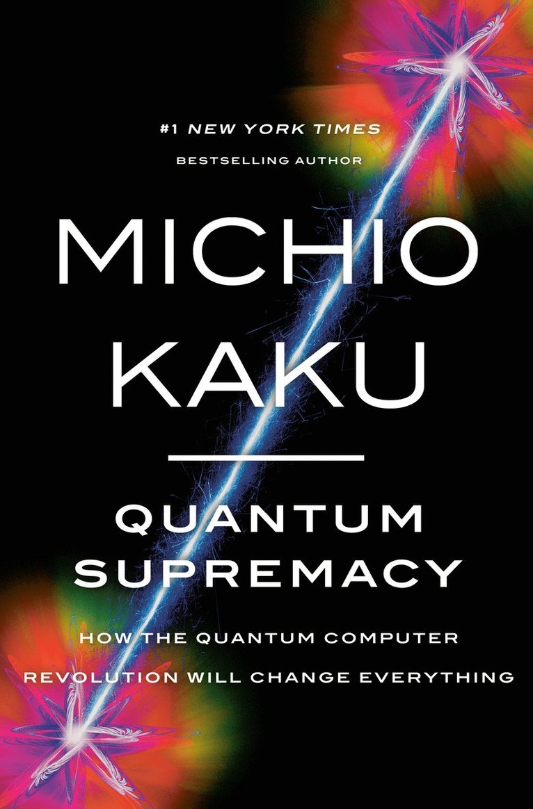 Quantum Supremacy: How the Quantum Computer Revolution Will Change Everything 1