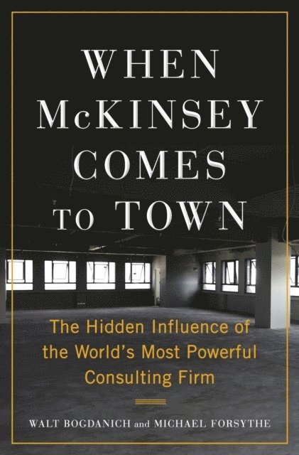 Walt Bogdanich, Michael Forsythe - When McKinsey Comes to Town, Häftad