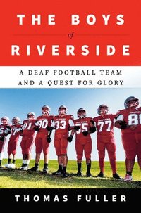 bokomslag The Boys of Riverside: A Deaf Football Team and a Quest for Glory