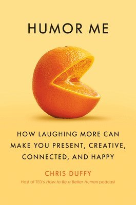 bokomslag Humor Me: How Laughing More Can Make You Present, Creative, Connected, and Happy