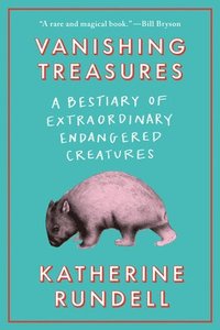 bokomslag Vanishing Treasures: A Bestiary of Extraordinary Endangered Creatures