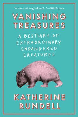 Vanishing Treasures: A Bestiary of Extraordinary Endangered Creatures 1