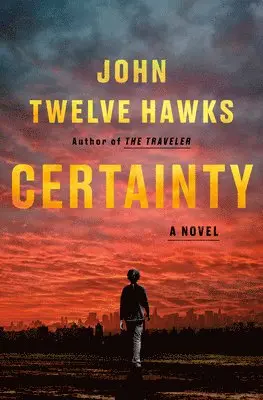 John Twelve Hawks - Certainty, Inbunden
