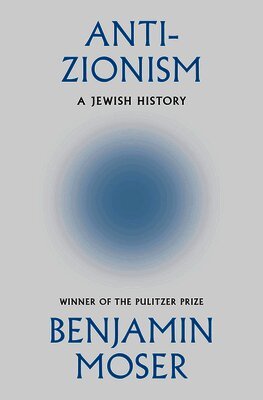 Benjamin Moser - Anti-Zionism, Inbunden