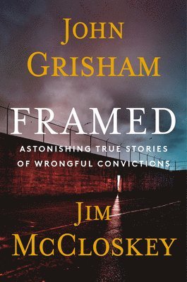 John Grisham, Jim McCloskey - Framed - Limited Edition: Astonishing True Stories of Wrongful Convictions, Inbunden