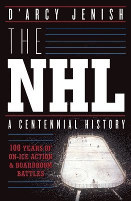 The NHL: 100 Years of On-Ice Action and Boardroom Battles 1