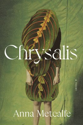 Anna Metcalfe - Chrysalis, Inbunden
