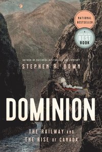 bokomslag Dominion: The Railway and the Rise of Canada