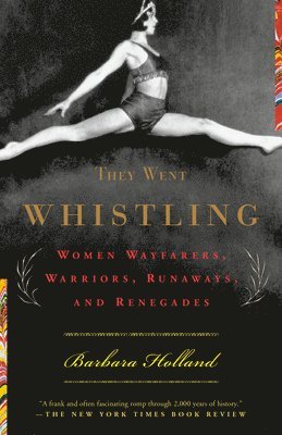Barbara Holland - They Went Whistling: Women Wayfarers, Warriors, Runaways, and Renegades, Häftad