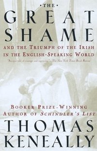 bokomslag The Great Shame: And the Triumph of the Irish in the English-Speaking World