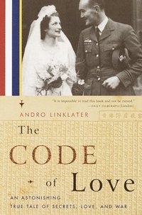 bokomslag The Code of Love: An Astonishing True Tale of Secrets, Love, and War