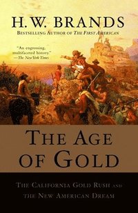 bokomslag The Age of Gold: The California Gold Rush and the New American Dream