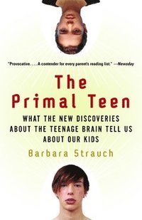 bokomslag The Primal Teen: What the New Discoveries about the Teenage Brain Tell Us about Our Kids