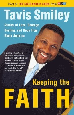 Tavis Smiley - Keeping the Faith: Stories of Love, Courage, Healing, and Hope from Black America, Häftad