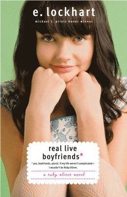 E. Lockhart - Real Live Boyfriends: Yes. Boyfriends, plural. If my life weren't complicated, I wouldn't be Ruby Oliver, Häftad