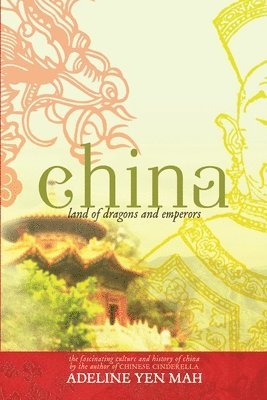Adeline Yen Mah - China: Land of Dragons and Emperors: The Fascinating Culture and History of China, Häftad
