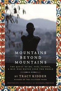 bokomslag Mountains Beyond Mountains (Adapted for Young People): The Quest of Dr. Paul Farmer, a Man Who Would Cure the World
