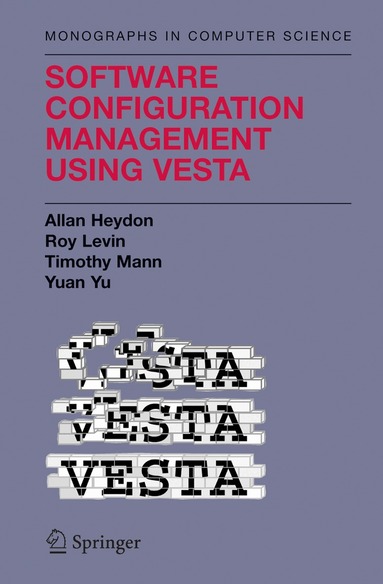 Clark Allan Heydon, Roy Levin, Timothy P. Mann, Yuan Yu - Software Configuration Management Using Vesta, Inbunden