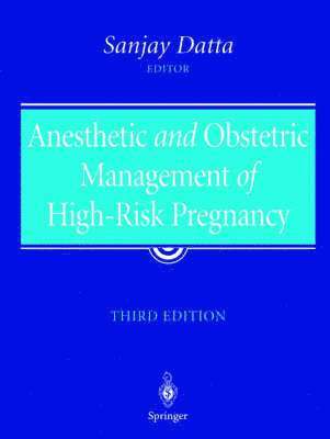 Sanjay Datta - Anesthetic and Obstetric Management of High-Risk Pregnancy, Inbunden