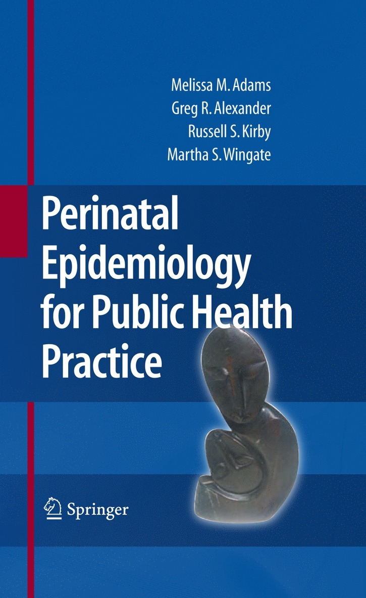Melissa M. Adams, Greg R. Alexander, Russell S. Kirby, Mary Slay Wingate, Melissa M Adams, Greg R Alexander, Russell S Kirby - Perinatal Epidemiology for Public Health Practice, Inbunden