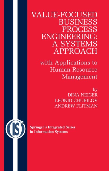 Dina Neiger, Leonid Churilov, Andrew Flitman - Value-Focused Business Process Engineering : a Systems Approach, Inbunden