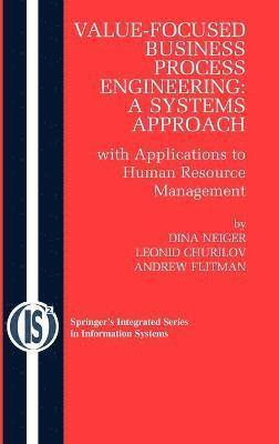 Dina Neiger, Leonid Churilov, Andrew Flitman - Value-Focused Business Process Engineering : a Systems Approach, Inbunden