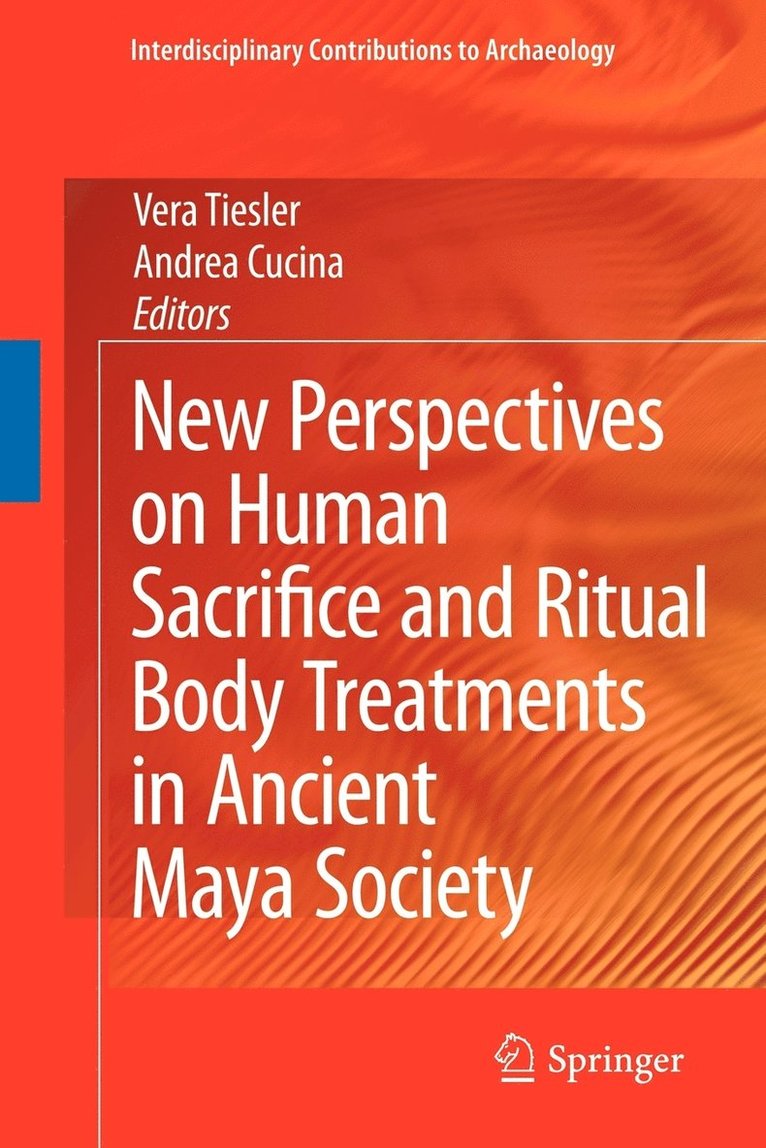 Vera Tiesler, Andrea Cucina - New Perspectives on Human Sacrifice and Ritual Body Treatments in Ancient Maya Society, Häftad