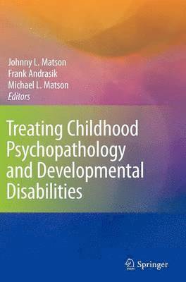 Treating Childhood Psychopathology and Developmental Disabilities 1