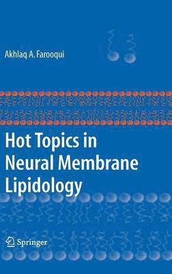 Akhlaq A. Farooqui - Hot Topics in Neural Membrane Lipidology, Inbunden