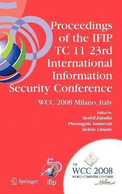 Proceedings of the IFIP TC 11 23rd International Information Security Conference 1