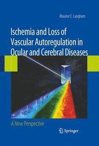 bokomslag Ischemia and Loss of Vascular Autoregulation in Ocular and Cerebral Diseases
