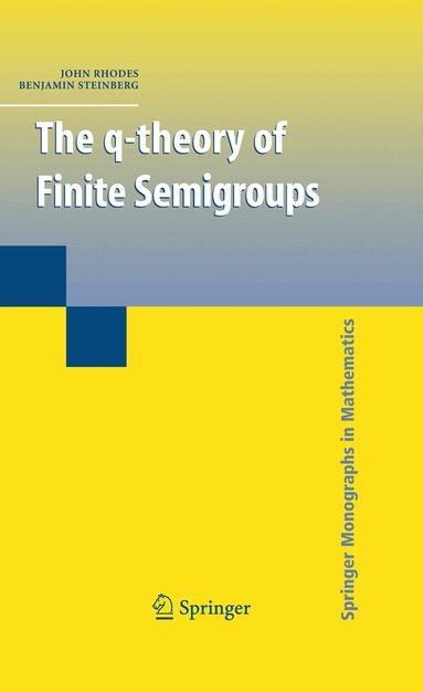 John Rhodes, Benjamin Steinberg - q-theory of Finite Semigroups, Inbunden