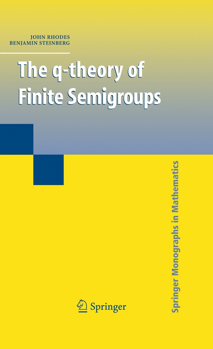 John Rhodes, Benjamin Steinberg - q-theory of Finite Semigroups, Inbunden