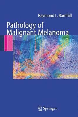 Raymond L. Barnhill - Pathology of Malignant Melanoma, Häftad