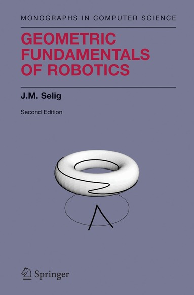 J.M. Selig - Geometric Fundamentals of Robotics, Inbunden