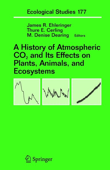 James R. Ehleringer, Thure Cerling, M. Denise Dearing - History of Atmospheric CO2 and Its Effects on Plants, Animals, and Ecosystems, Inbunden
