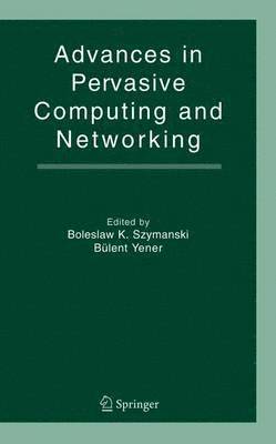 Boleslaw K. Szymanski, Bulent Yener, Boleslaw K Szymanski - Advances in Pervasive Computing and Networking, Inbunden