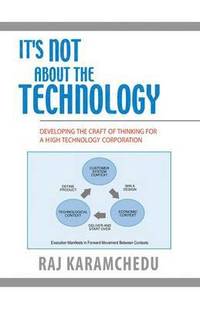 bokomslag It's Not About the Technology: Developing the Craft of Thinking for a High Technology Corporation