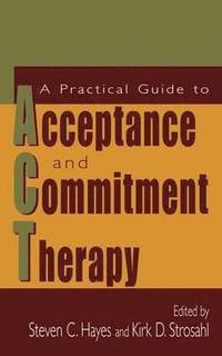bokomslag A Practical Guide to Acceptance and Commitment Therapy