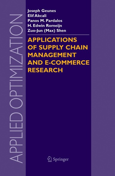 Joseph Geunes, Elif Akçali, Panos M. Pardalos, H. Edwin Romeijn, Zuo-Jun (Max) Shen - Applications of Supply Chain Management and E-Commerce Research, Inbunden