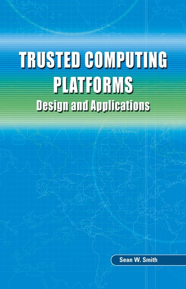 Sean W. Smith - Trusted Computing Platforms, Inbunden