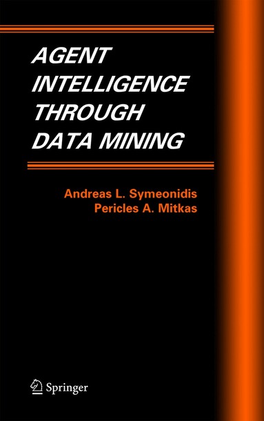 Andreas L. Symeonidis, Pericles A. Mitkas - Agent Intelligence Through Data Mining, Inbunden