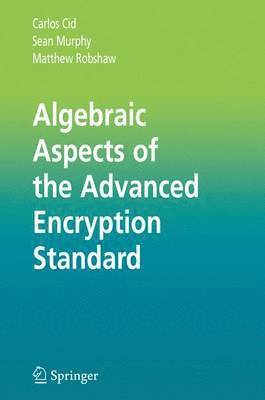 Algebraic Aspects of the Advanced Encryption Standard 1