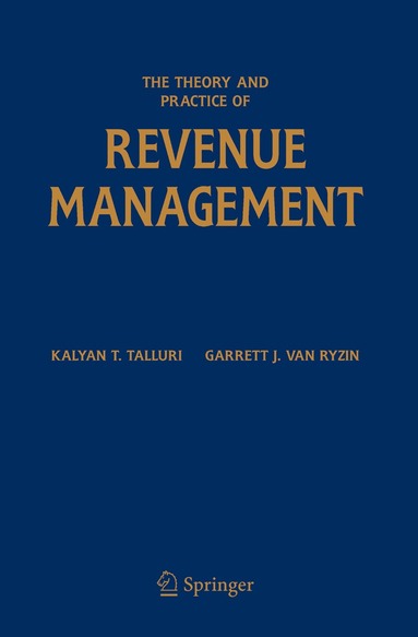 Kalyan T. Talluri, Garrett J. van Ryzin - Theory and Practice of Revenue Management, Häftad
