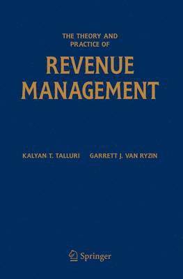 Kalyan T. Talluri, Garrett J. van Ryzin, Garrett J. Van Ryzin - Theory and Practice of Revenue Management, Häftad