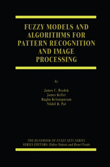 James C. Bezdek, James Keller, Raghu Krisnapuram, Nikhil Pal - Fuzzy Models and Algorithms for Pattern Recognition and Image Processing, Häftad