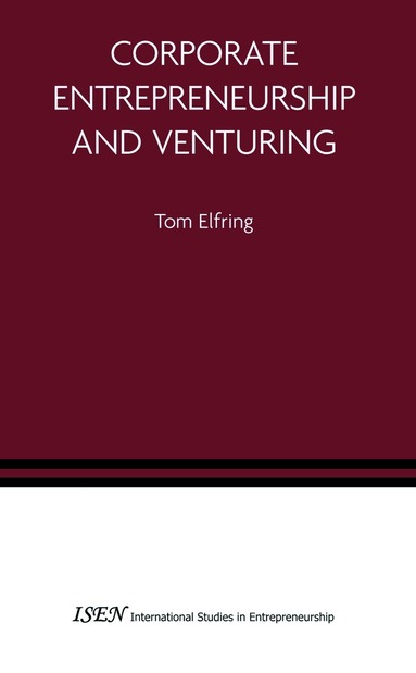 Tom Elfring - Corporate Entrepreneurship and Venturing, Inbunden