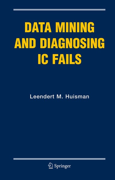 Leendert M. Huisman - Data Mining and Diagnosing IC Fails, Inbunden