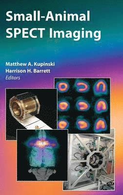 Matthew A. Kupinski, Harrison H. Barrett - Small-Animal SPECT Imaging, Inbunden